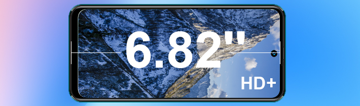 6.82''HD+ BIG SCREEN